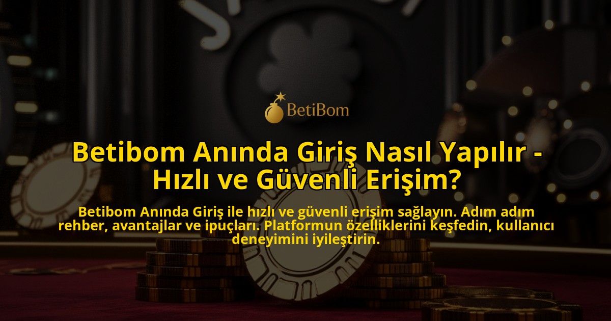 Betibom-Aninda-Giris-Nasil-Yapilir---Hizli-ve-Guvenli-Erisim-overlay-1769250869.jpg