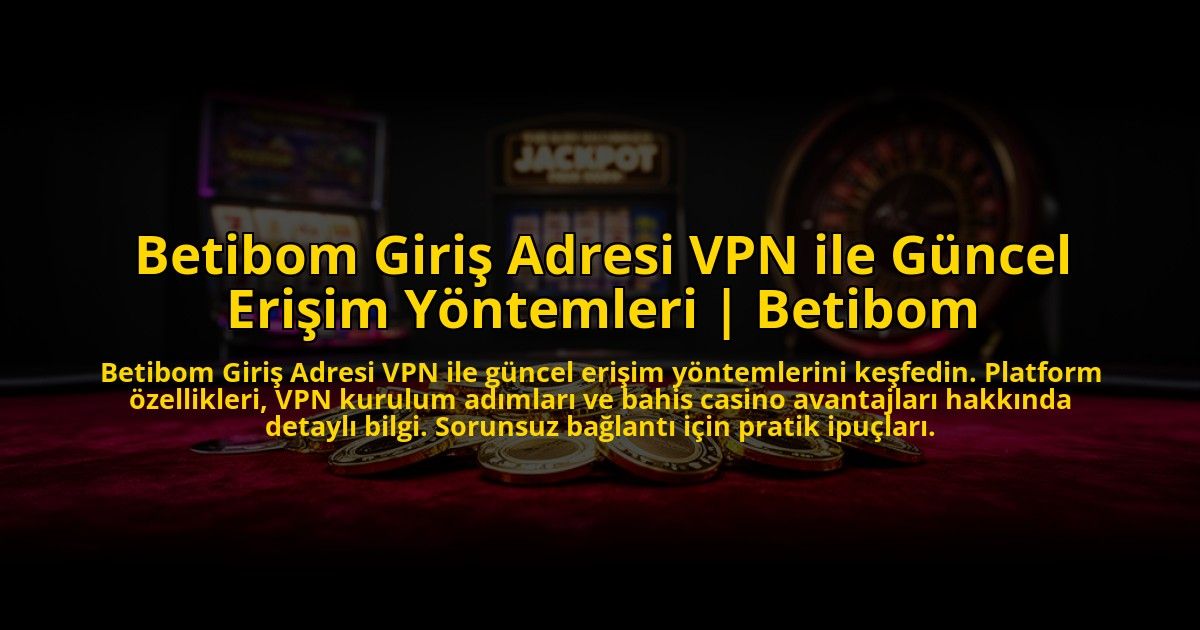 Betibom-Giris-Adresi-VPN-ile-Guncel-Erisim-Yontemleri-Betibom-overlay-1773600526.jpg