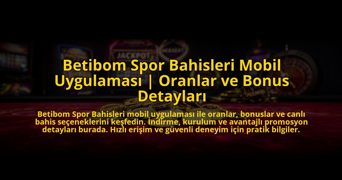 Betibom-Spor-Bahisleri-Mobil-Uygulamasi-Oranlar-ve-Bonus-Detaylari-overlay-1772882569.jpg