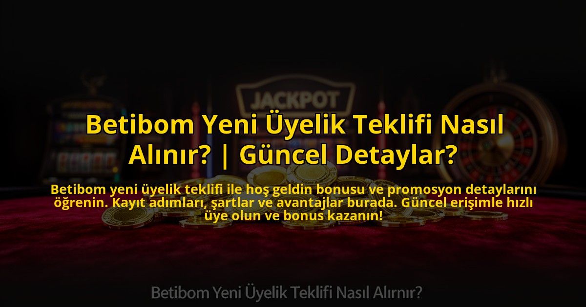 Betibom-Yeni-Uyelik-Teklifi-Nasil-Alinir-Guncel-Detaylar-overlay-1773708484.jpg
