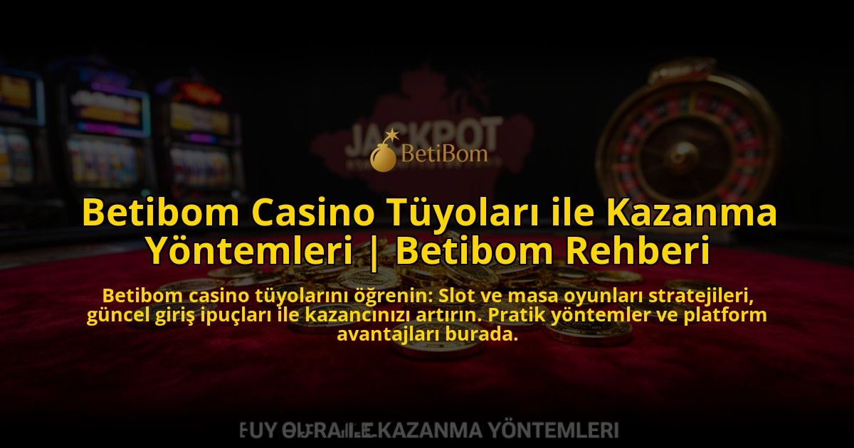 Betibom-Casino-Tuyolari-ile-Kazanma-Yontemleri-Betibom-Rehberi-overlay-1776639362.jpg