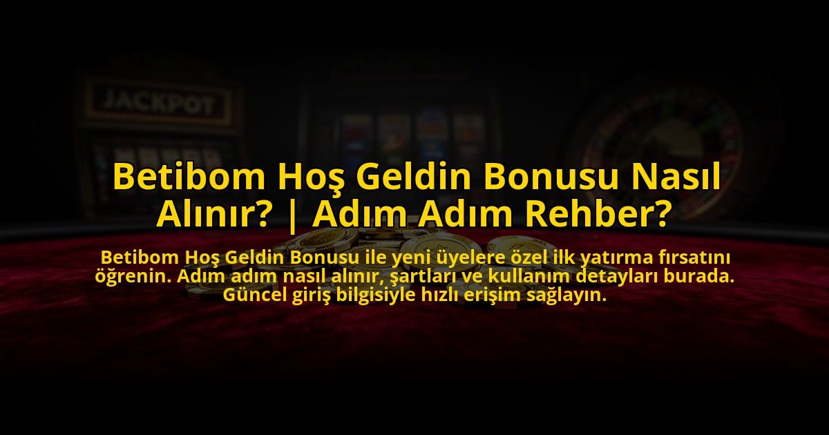Betibom-Hos-Geldin-Bonusu-Nasil-Alinir-Adim-Adim-Rehber-overlay-1776026494.jpg